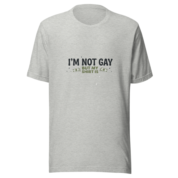 Not Gay But My Shirt Is Tee